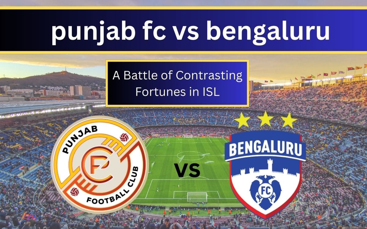 Punjab FC vs Bengaluru FC Preview: A Battle of Contrasting Fortunes in ISL